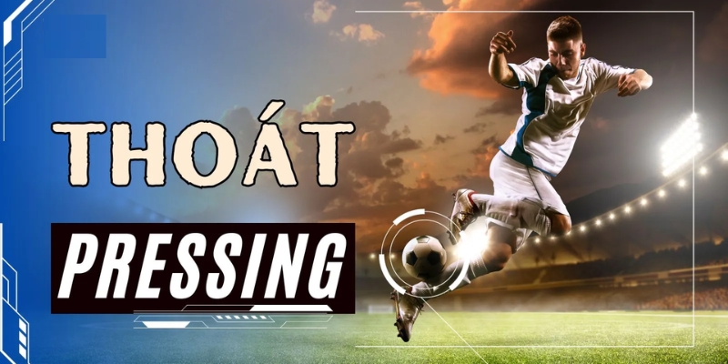 Các kỹ thuật để thoát pressing là gì?