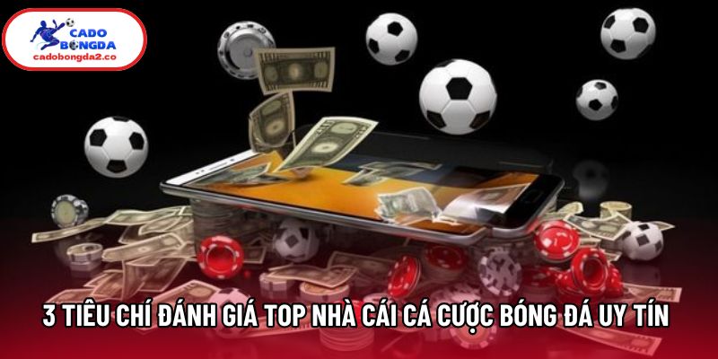 3 tiêu chí đánh giá top nhà cái cá cược bóng đá uy tín 2026 3 tiêu chí đánh giá top nhà cái cá cược bóng đá uy tín 2026
