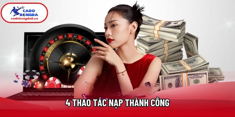 4 thao tác nạp thành công