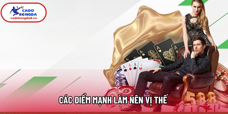 Các điểm mạnh làm nên vị thế