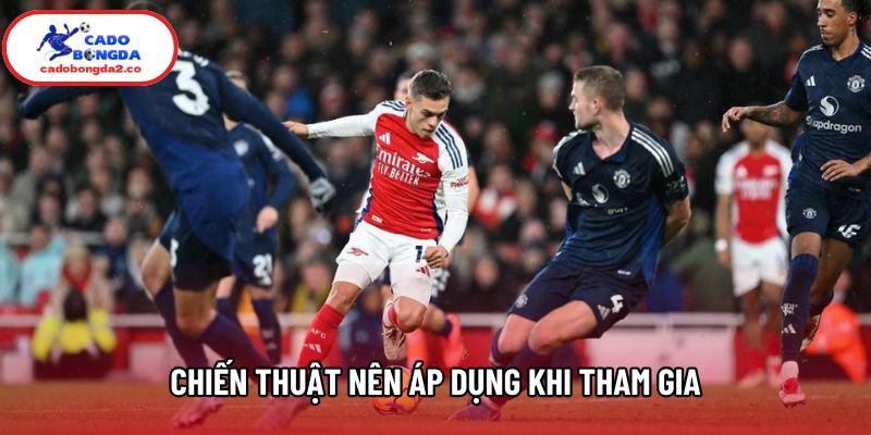 Chiến thuật nên áp dụng khi tham gia Chiến thuật nên áp dụng khi tham gia