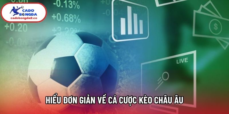 Hiểu đơn giản về cá cược kèo châu Âu