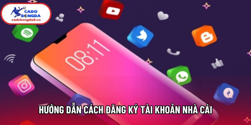Hướng dẫn cách đăng ký tài khoản nhà cái