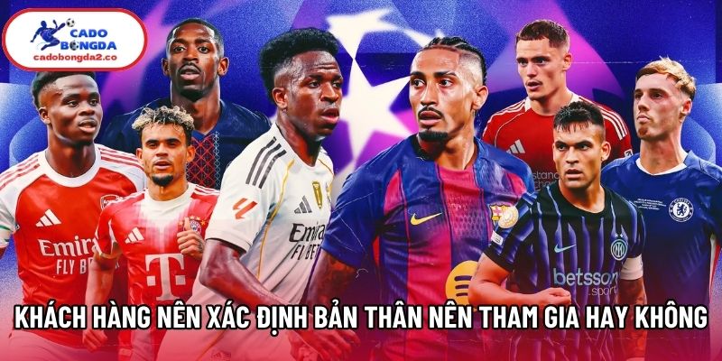 Khách hàng nên xác định bản thân nên tham gia hay không