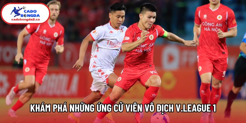 Khám phá những ứng cử viên vô địch V.league 1