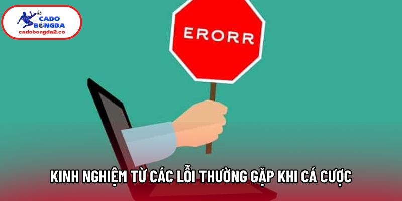Kinh nghiệm từ các lỗi thường gặp khi cá cược Kinh nghiệm từ các lỗi thường gặp khi cá cược