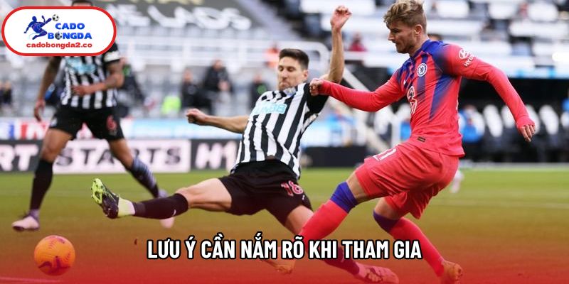 Lưu ý cần nắm rõ khi tham gia