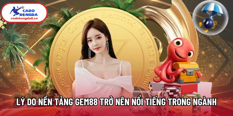 Lý do nền tảng Gem88 trở nên nổi tiếng trong ngành Lý do nền tảng Gem88 trở nên nổi tiếng trong ngành
