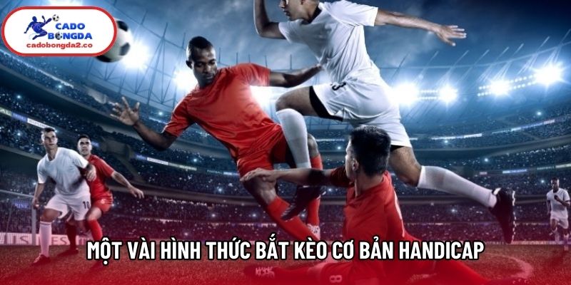 Một vài hình thức bắt kèo cơ bản Handicap Một vài hình thức bắt kèo cơ bản Handicap