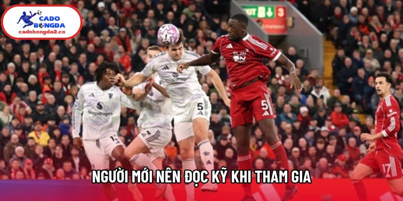 Người mới nên đọc kỹ khi tham gia