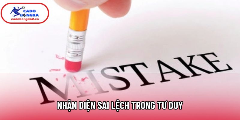 Nhận diện sai lệch trong tư duy Nhận diện sai lệch trong tư duy