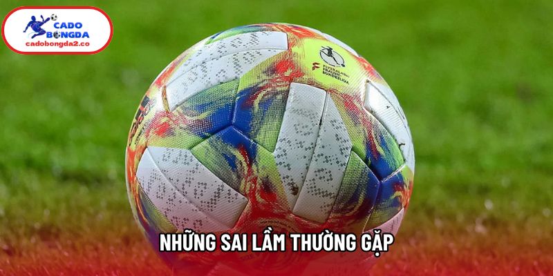 Những sai lầm thường gặp