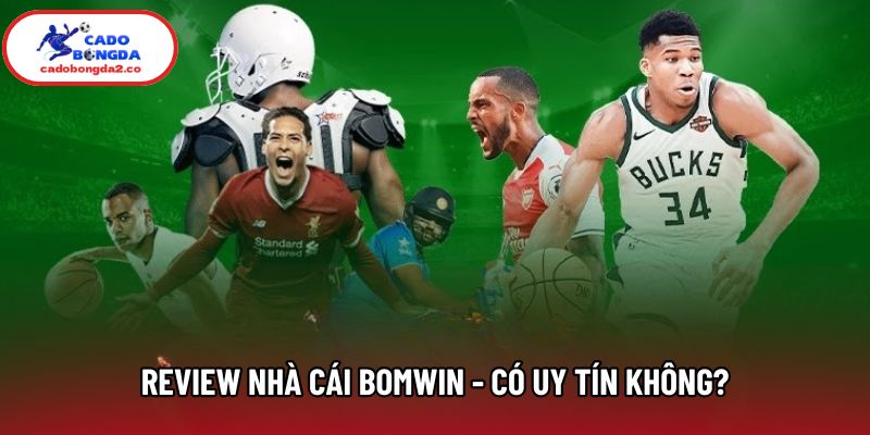 Review Nhà Cái Bomwin - Có Uy Tín Không? Đánh Giá Dịch Vụ