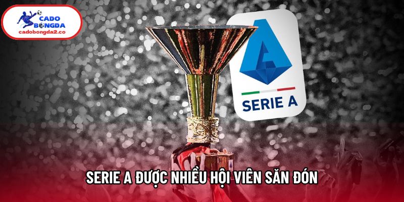 Serie A được nhiều hội viên săn đón