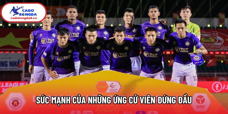 Sức mạnh của những ứng cử viên đứng đầu