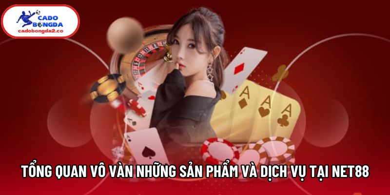 Tổng quan vô vàn những sản phẩm và dịch vụ tại Net88 Tổng quan vô vàn những sản phẩm và dịch vụ tại Net88