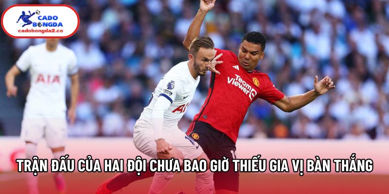 Trận đấu của hai đội chưa bao giờ thiếu gia vị bàn thắng