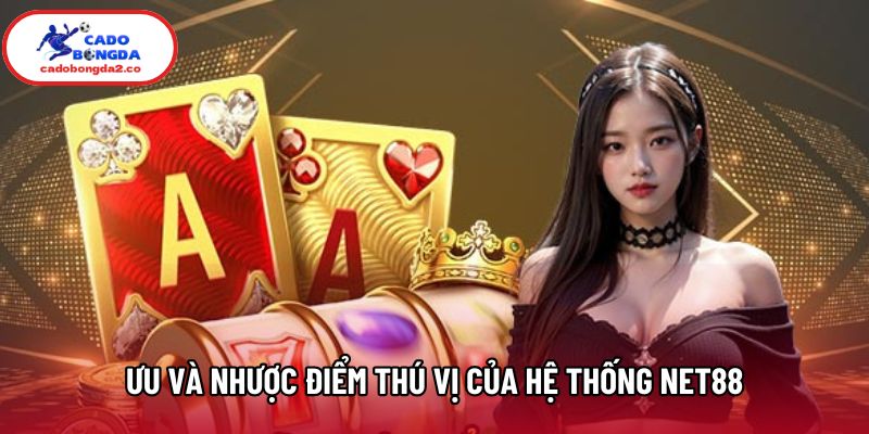 Ưu và nhược điểm thú vị của hệ thống Net88 Ưu và nhược điểm thú vị của hệ thống Net88
