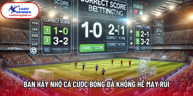 Bạn hãy nhớ cá cược bóng đá không hề may rủi