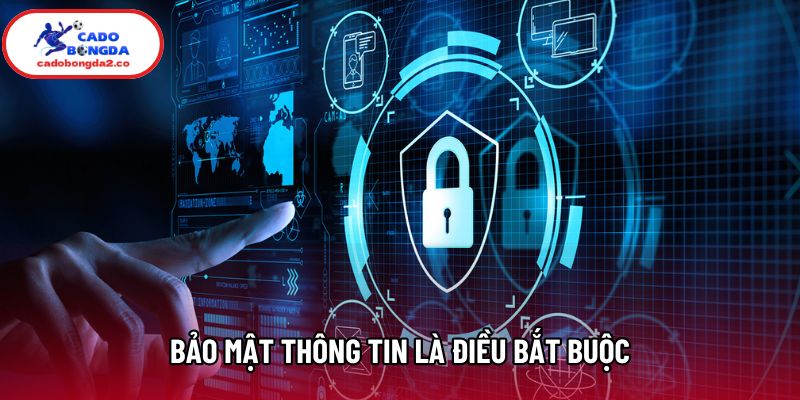Bảo mật thông tin là điều bắt buộc
