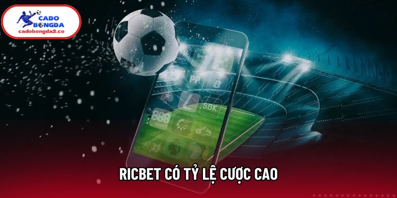 Ricbet có tỷ lệ cược cao